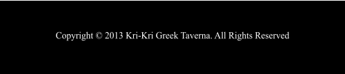 Copyright © 2013 Kri-Kri Greek Taverna. All Rights Reserved